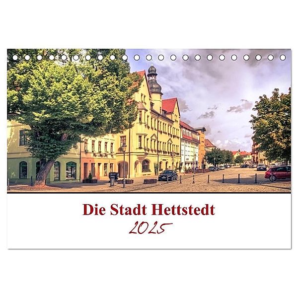 Die Stadt Hettstedt (Tischkalender 2025 DIN A5 quer), CALVENDO Monatskalender, Calvendo, Steffen Gierok; Magic Artist Design