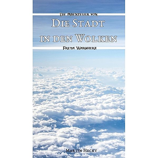 Die Stadt in den Wolken / Die Abenteuer von Freya Warmherz Bd.2, Martin Heckt