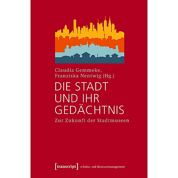 Die Stadt und ihr Gedächtnis / Schriften zum Kultur- und Museumsmanagement