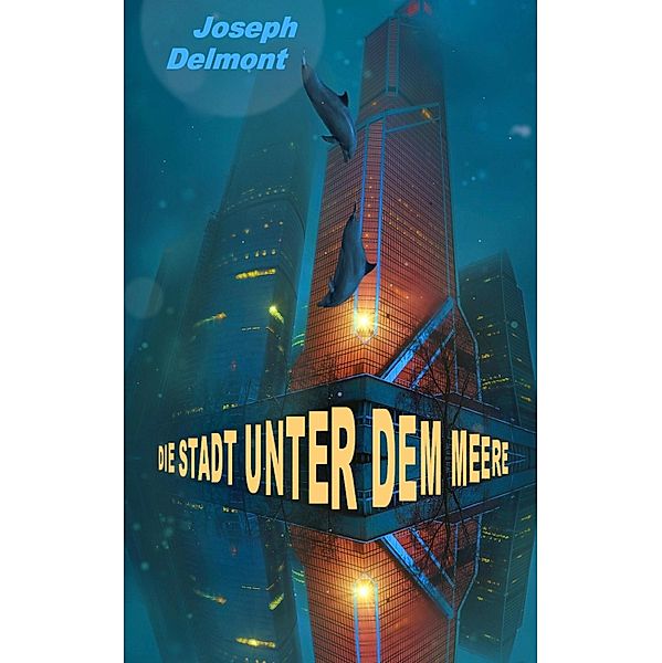 Die Stadt unter dem Meere (Roman), Joseph Delmont