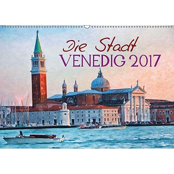 Die Stadt Venedig 2017 (Wandkalender 2017 DIN A2 quer), Franz Lechner