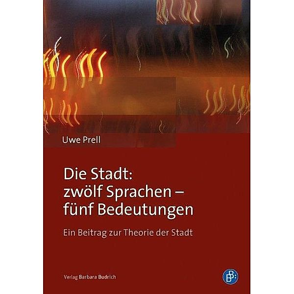 Die Stadt: zwölf Sprachen - fünf Bedeutungen / Verlag Barbara Budrich, Uwe Prell