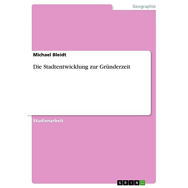 Die Stadtentwicklung zur Gründerzeit, Michael Bleidt