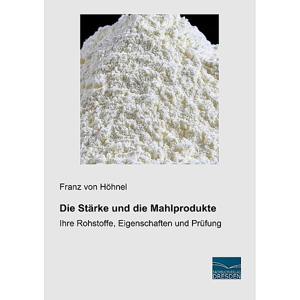 Die Stärke und die Mahlprodukte, Franz von Höhnel