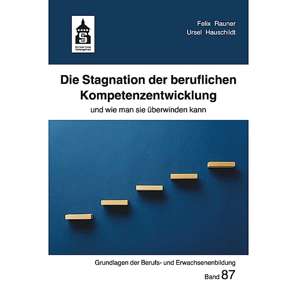 Die Stagnation der beruflichen Kompetenzentwicklung / Grundlagen der Berufs- und Erwachsenenbildung Bd.87, Felix Rauner, Ursel Hauschildt