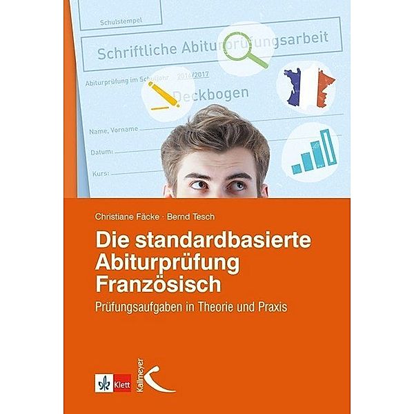 Die standardbasierte Abiturprüfung Französisch, m. 1 Beilage, Christiane Fäcke, Bernd Tesch