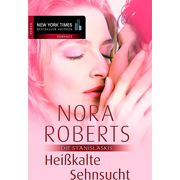 Die Stanislaskis: 4 Heißkalte Sehnsucht, Nora Roberts