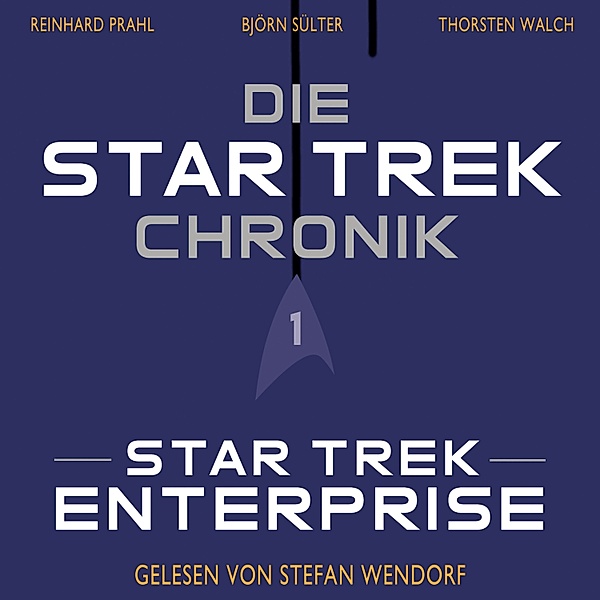 Die Star-Trek-Chronik - Teil 1: Star Trek: Enterprise, Reinhard Prahl, Thorsten Walch, Björn Sülter
