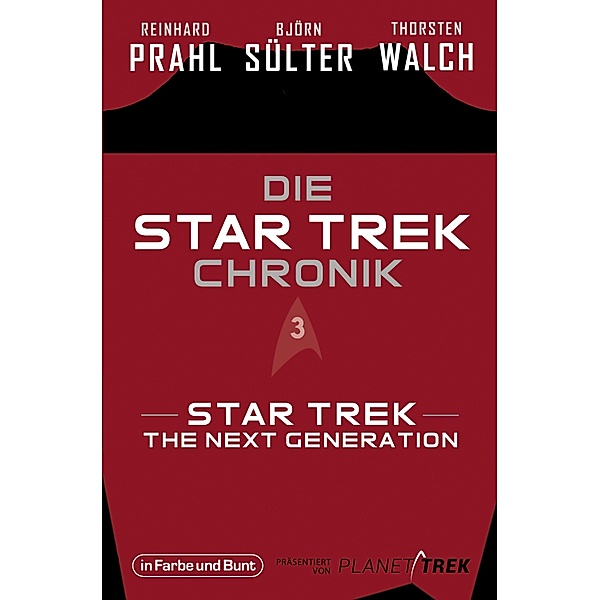 Die Star-Trek-Chronik - Teil 3: Star Trek: The Next Generation / Die Star-Trek-Chronik Bd.3, Björn Sülter, Reinhard Prahl, Thorsten Walch