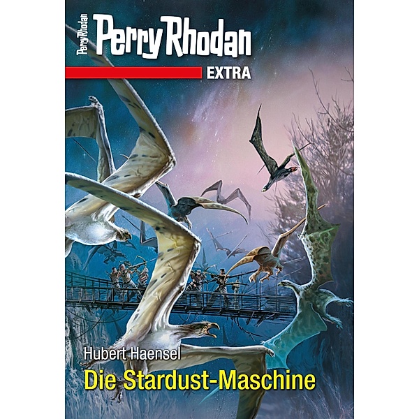 Die Stardust-Maschine / Perry Rhodan - Extra Bd.7, Hubert Haensel