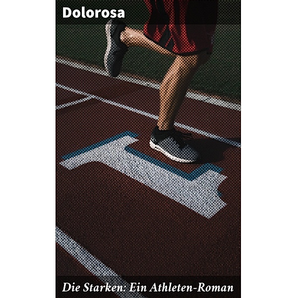 Die Starken: Ein Athleten-Roman, Dolorosa