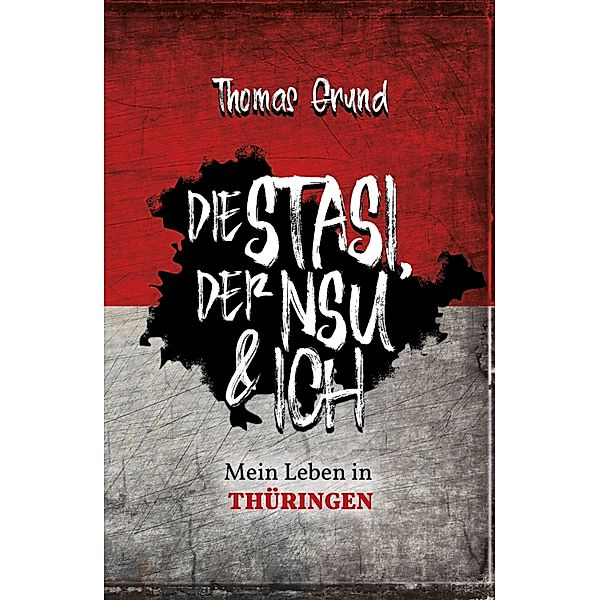 Die Stasi, der NSU & ich, Thomas Grund