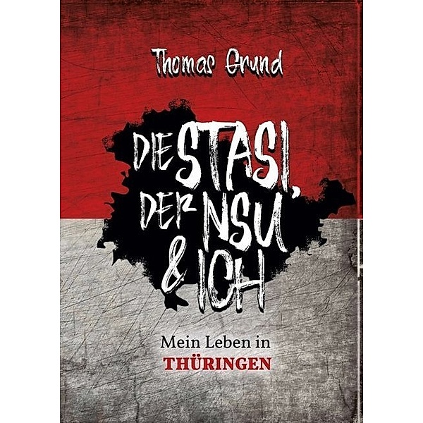 Die Stasi, der NSU & ich, Thomas Grund