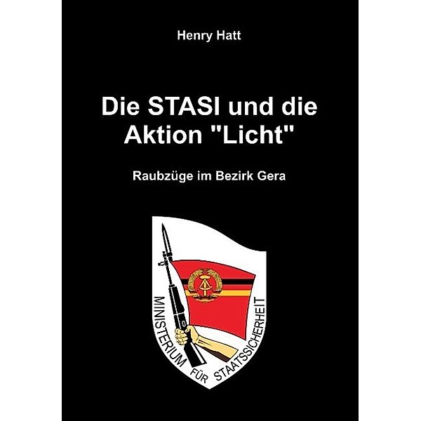 Die Stasi und die Aktion Licht, Henry Hatt