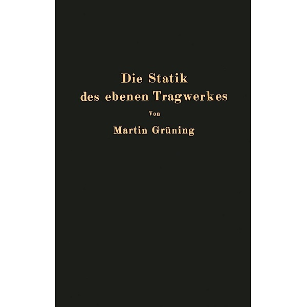 Die Statik des ebenen Tragwerkes, Martin Grüning