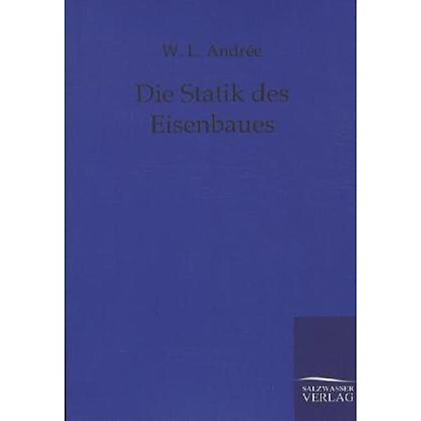 Die Statik des Eisenbaues, W. L. Andrée