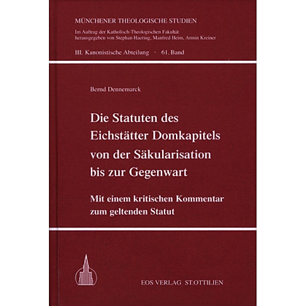 Die Statuten des Eichstätter Domkapitels von der Säkularisation bis zur Gegenwart, Bernd Dennemarck