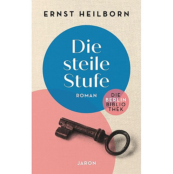 Die steile Stufe / Die Berlin-Bibliothek Bd.9, Ernst Heilborn