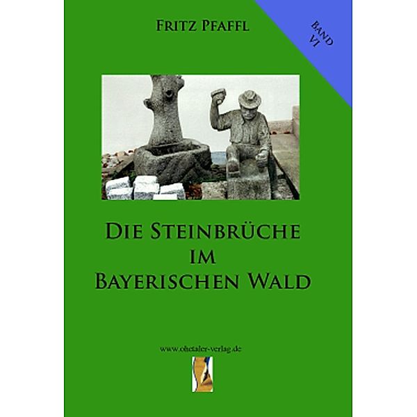 Die Steinbrüche im Bayerischen Wald, Fritz Pfaffl