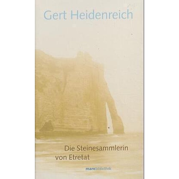 Die Steinesammlerin von Etretat, Gert Heidenreich