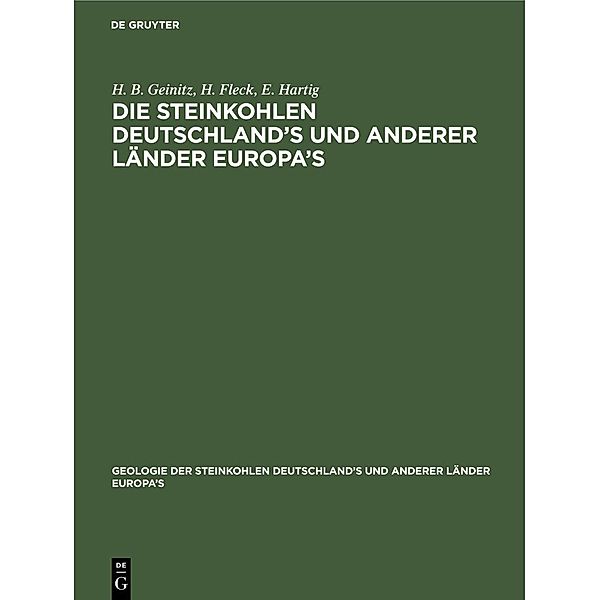 Die Steinkohlen Deutschland's und anderer Länder Europa's / Geologie der Steinkohlen Deutschland's und anderer Länder Europa's Bd.1, 1, H. B. Geinitz, H. Fleck, E. Hartig