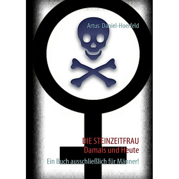 DIE STEINZEITFRAU   Damals und Heute, Artus Daniel-Hoerfeld