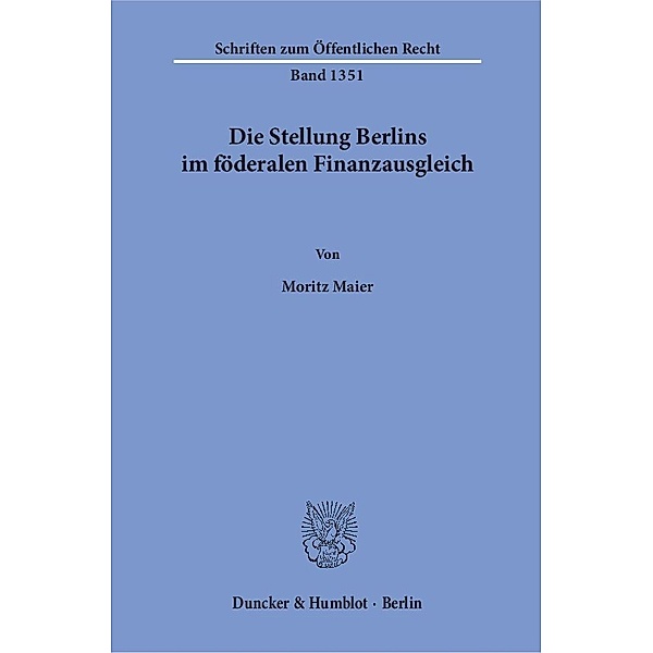 Die Stellung Berlins im föderalen Finanzausgleich., Moritz Maier