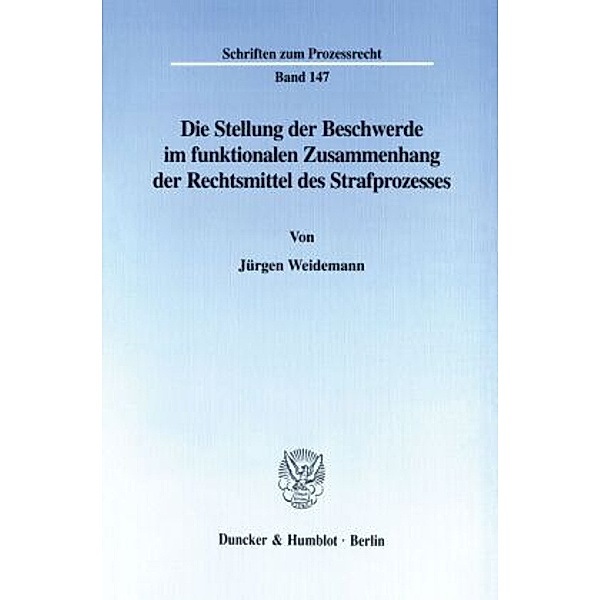 Die Stellung der Beschwerde im funktionalen Zusammenhang der Rechtsmittel des Strafprozesses., Jürgen Weidemann