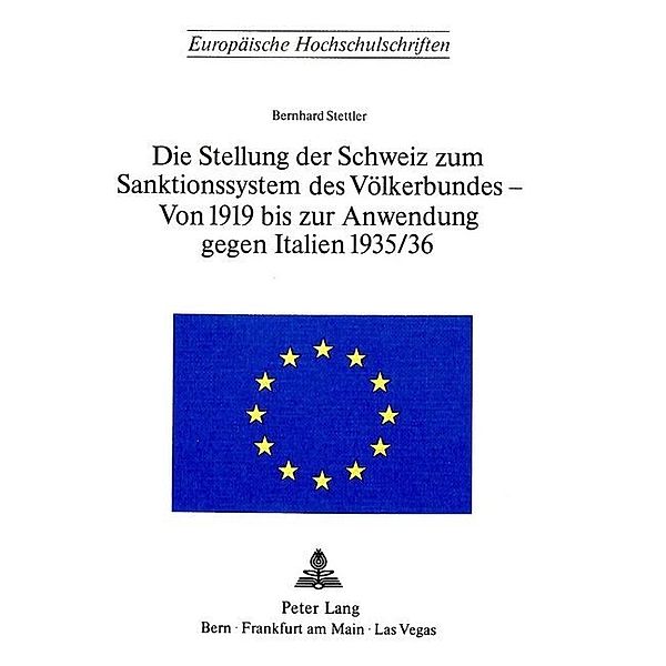 Die Stellung der Schweiz zum Sanktionssystem des Völkerbundes- von 1919 bis zur Anwendung gegen Italien 1935/36, Bernhard Stettler