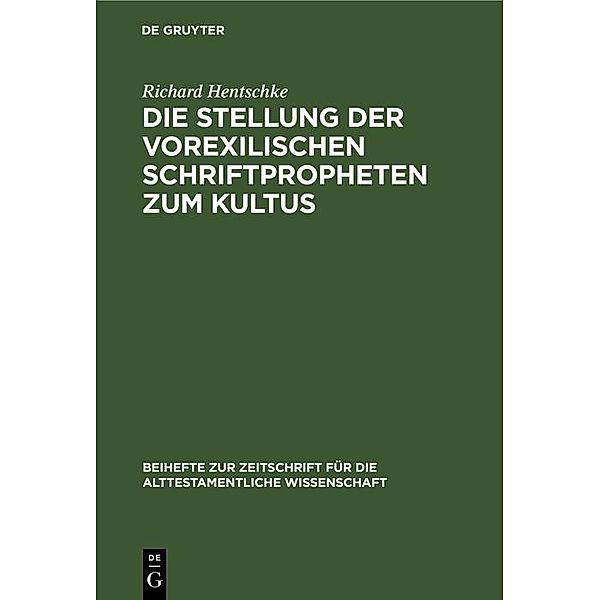 Die Stellung der vorexilischen Schriftpropheten zum Kultus / Beihefte zur Zeitschrift für die alttestamentliche Wissenschaft Bd.75, Richard Hentschke