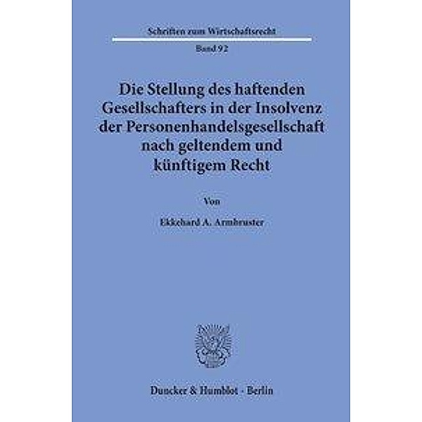 Die Stellung des haftenden Gesellschafters in der Insolvenz der Personenhandelsgesellschaft nach geltendem und künftigem, Ekkehard A. Armbruster