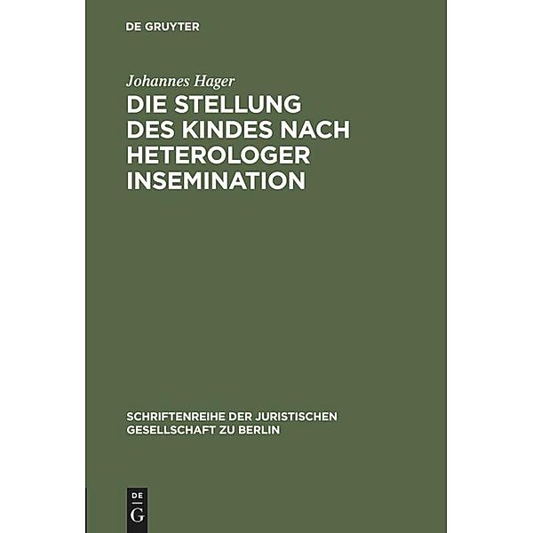 Die Stellung des Kindes nach heterologer Insemination / Schriftenreihe der Juristischen Gesellschaft zu Berlin Bd.153, Johannes Hager