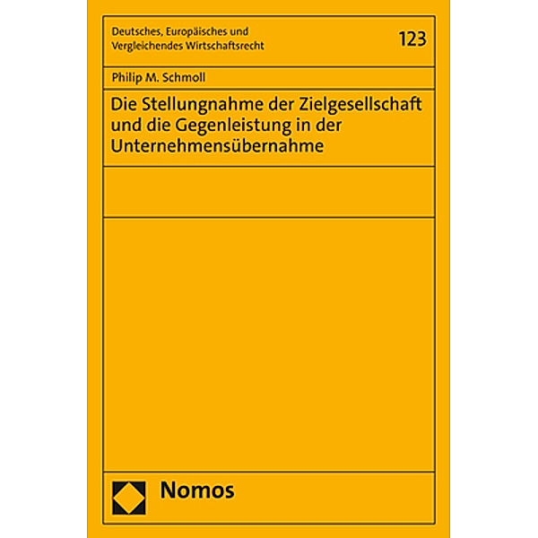 Die Stellungnahme der Zielgesellschaft und die Gegenleistung in der Unternehmensübernahme, Philip M. Schmoll