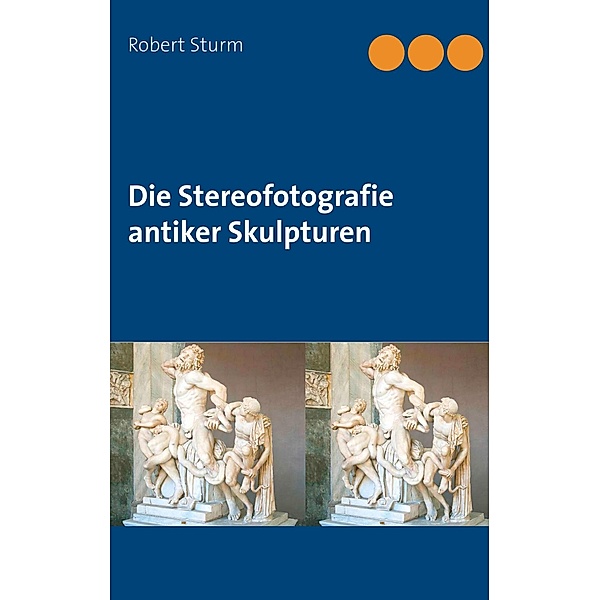 Die Stereofotografie antiker Skulpturen, Robert Sturm
