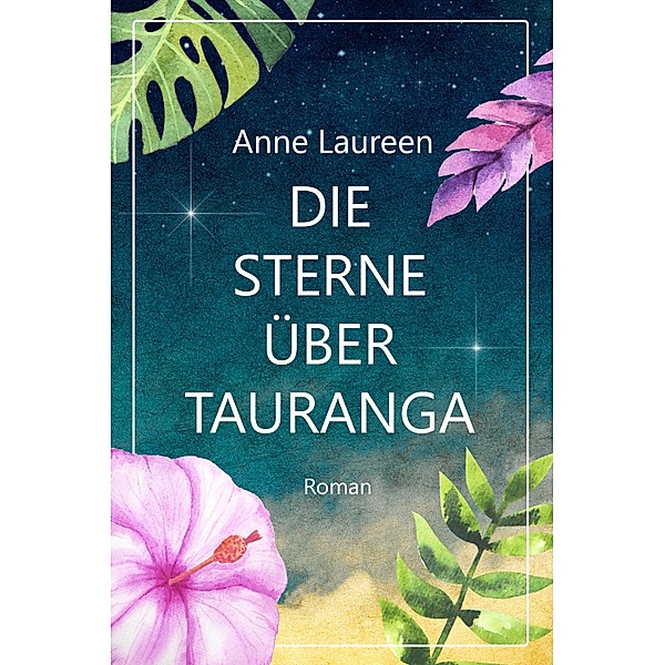 Die Sterne über Tauranga, Anne Laureen, Corina Bomann