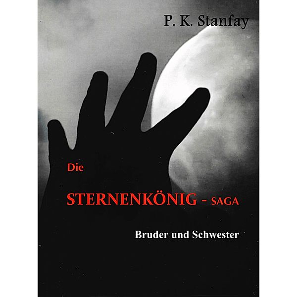 Die STERNENKÖNIG - Saga, P. K. Stanfay