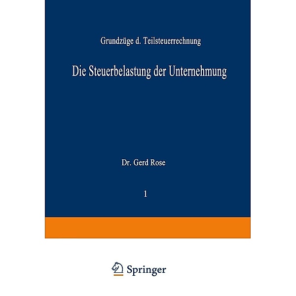 Die Steuerbelastung der Unternehmung / Schriftenreihe Besteuerung der Unternehmung Bd.1, Gerd Rose