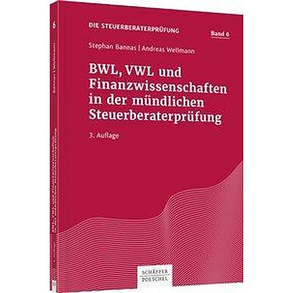 Die Steuerberaterprüfung: Bd.6 BWL, VWL und Finanzwissenschaften in der mündlichen Steuerberaterprüfung, Stephan Bannas, Andreas Wellmann