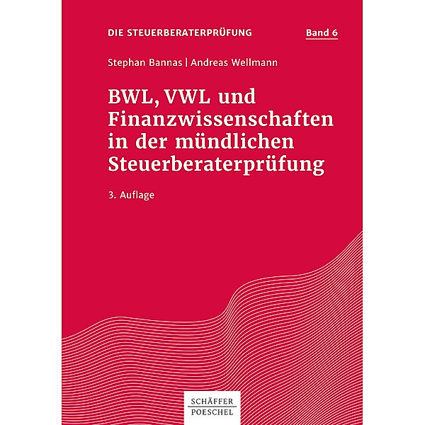 Die Steuerberaterprüfung: BWL, VWL und Finanzwissenschaften in der mündlichen Steuerberaterprüfung, Stephan Bannas, Andreas Wellmann