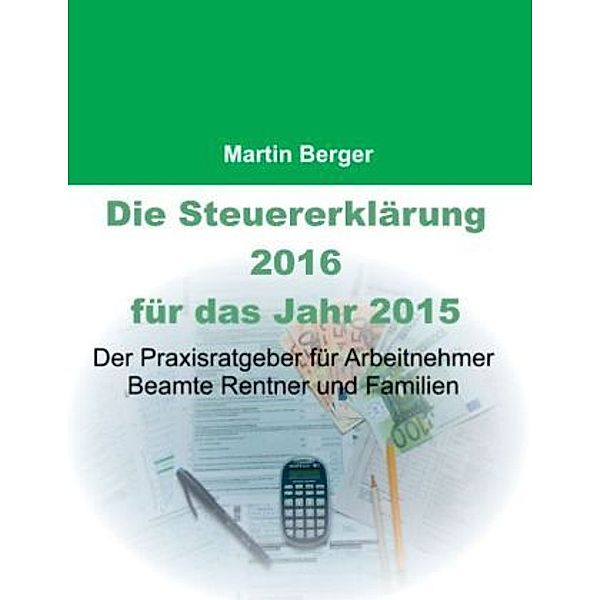 Die Steuererklärung 2016 für das Jahr 2015, Martin Berger