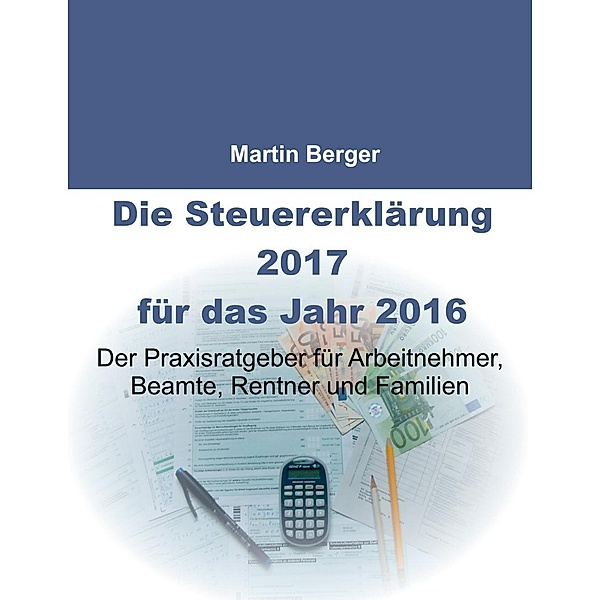 Die Steuererklärung 2017 für das Jahr 2016, Martin Berger