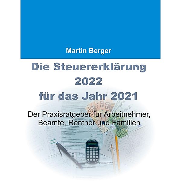 Die Steuererklärung 2022 für das Jahr 2021, Martin Berger
