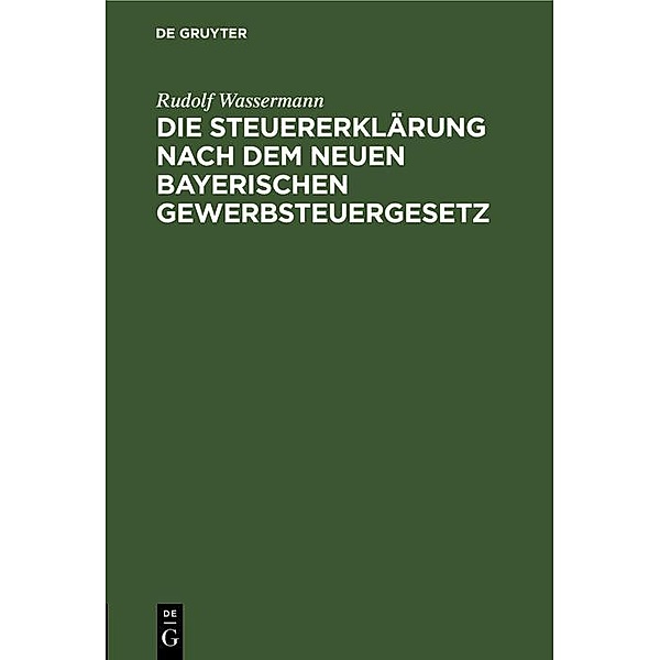 Die Steuererklärung nach dem neuen bayerischen Gewerbsteuergesetz, Rudolf Wassermann