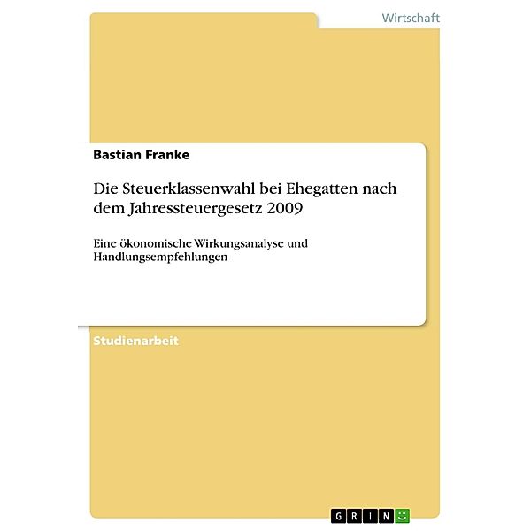 Die Steuerklassenwahl bei Ehegatten nach dem Jahressteuergesetz 2009, Bastian Franke