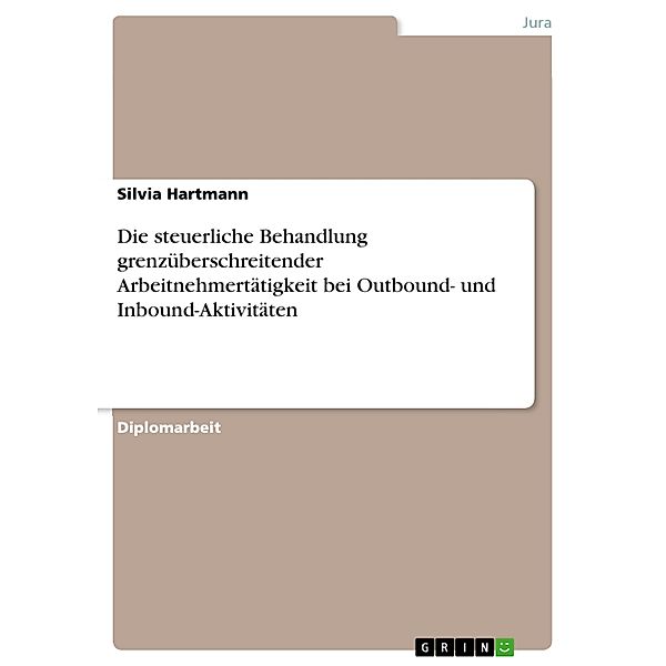 Die steuerliche Behandlung grenzüberschreitender Arbeitnehmertätigkeit bei Outbound- und Inbound-Aktivitäten, Silvia Hartmann