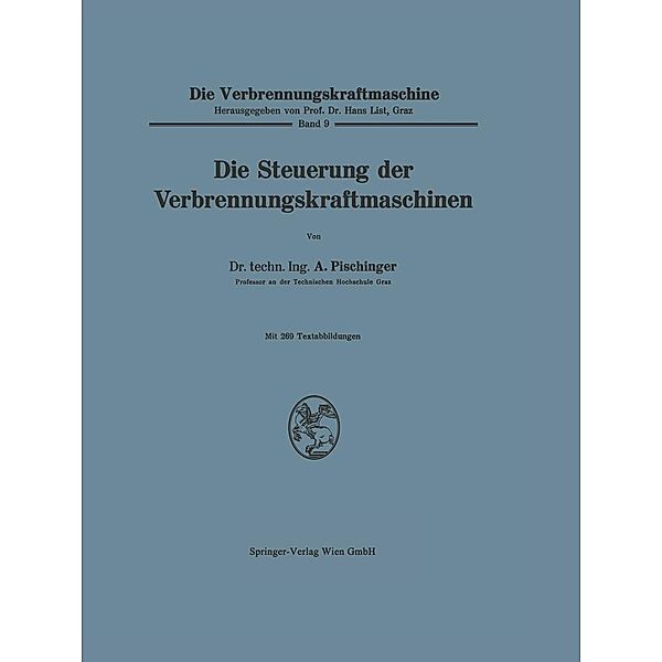 Die Steuerung der Verbrennungskraftmaschinen / Die Verbrennungskraftmaschine Bd.9, Anton Pischinger