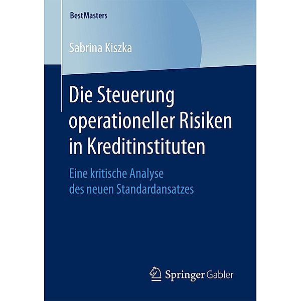 Die Steuerung operationeller Risiken in Kreditinstituten / BestMasters, Sabrina Kiszka