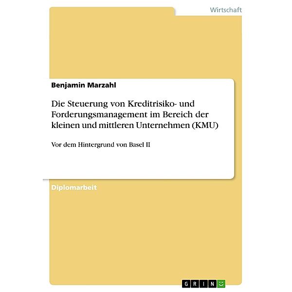 Die Steuerung von Kreditrisiko- und Forderungsmanagement im Bereich der kleinen und mittleren Unternehmen (KMU), Benjamin Marzahl