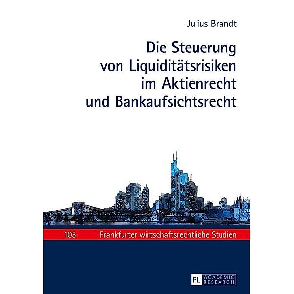 Die Steuerung von Liquiditaetsrisiken im Aktienrecht und Bankaufsichtsrecht, Brandt Julius Brandt