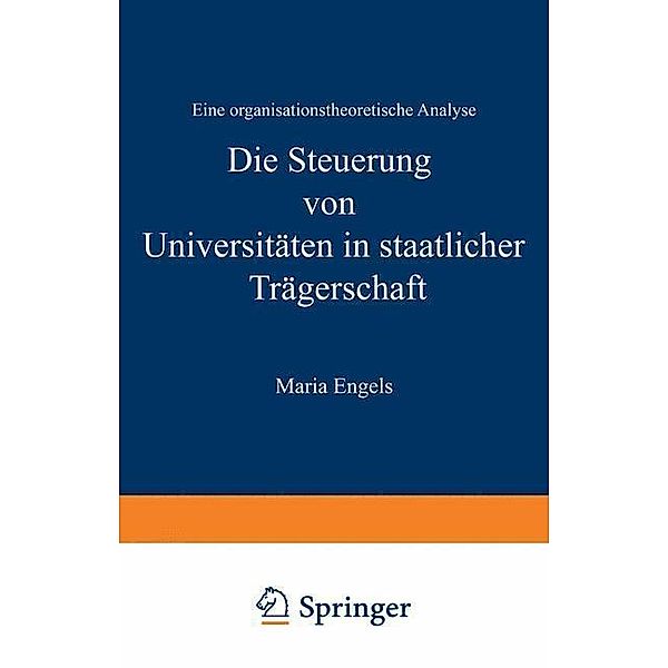 Die Steuerung von Universitäten in staatlicher Trägerschaft / DUV Wirtschaftswissenschaft, Maria Engels